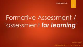 Formative Assessment / ‘assessment for learning ’