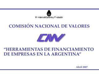 COMISIÓN NACIONAL DE VALORES “HERRAMIENTAS DE FINANCIAMIENTO DE EMPRESAS EN LA ARGENTINA”