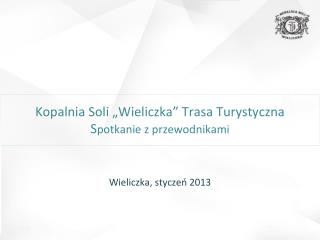 Kopalnia Soli „Wieliczka” Trasa Turystyczna S potkanie z przewodnikami