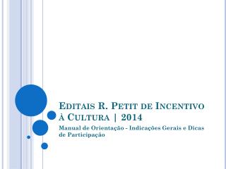 Editais R. Petit de Incentivo à Cultura | 2014