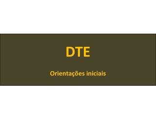 DTE Orientações iniciais