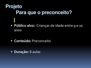 Projeto 	 Para que o preconceito?