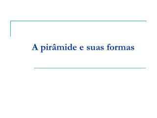 A pirâmide e suas formas