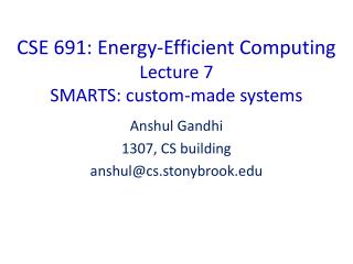 CSE 691: Energy-Efficient Computing Lecture 7 SMARTS: custom-made systems