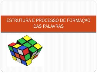 ESTRUTURA E PROCESSO DE FORMAÇÃO DAS PALAVRAS