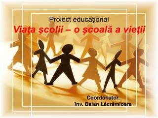 Proiect educaţional Viaţa şcolii – o şcoală a vieţii