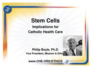 Stem Cells Implications for Catholic Health Care Philip Boyle, Ph.D.