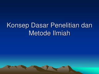 Konsep Dasar Penelitian dan Metode Ilmiah