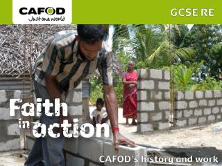 CAFOD is the C atholic A gency f or O verseas D evelopment.