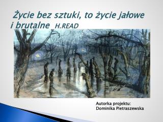 Życie bez sztuki, to życie jałowe i brutalne H.READ