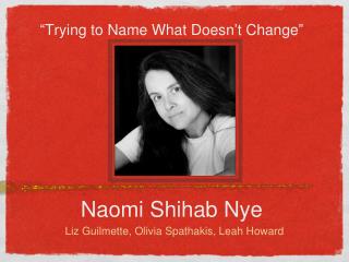 “ Trying to Name What Doesn ’ t Change ” Naomi Shihab Nye