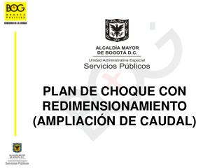 PLAN DE CHOQUE CON REDIMENSIONAMIENTO (AMPLIACIÓN DE CAUDAL)