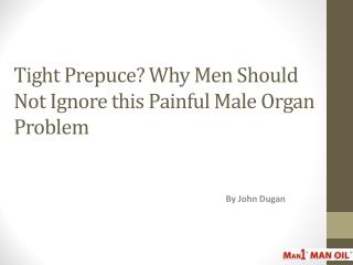 Tight Prepuce Why Men Should Not Ignore this Painful Male Or