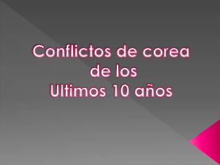 Conflictos de corea de los Ultimos 10 años