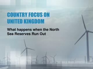 COUNTRY FOCUS ON UNITED KINGDOM