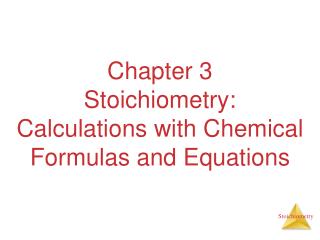 Chapter 3 Stoichiometry: Calculations with Chemical Formulas and Equations