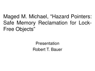 Maged M. Michael, “Hazard Pointers: Safe Memory Reclamation for Lock-Free Objects”