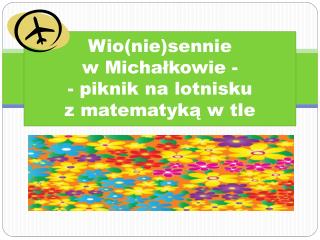 Wio(nie)sennie w Michałkowie - - piknik na lotnisku z matematyką w tle