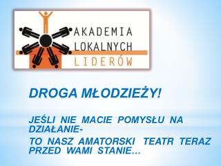 DROGA MŁODZIEŻY! JEŚLI NIE MACIE POMYSŁU NA DZIAŁANIE-