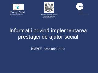 Informaţii privind implementarea prestaţiei de ajutor social