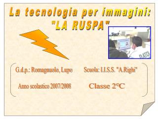 La tecnologia per immagini: &quot;LA RUSPA&quot;