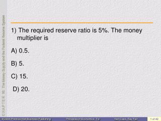 1) The required reserve ratio is 5%. The money multiplier is A) 0.5. B) 5. C) 15. D) 20.