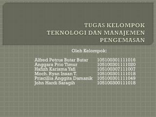 TUGAS KELOMPOK TEKNOLOGI DAN MANAJEMEN PENGEMASAN