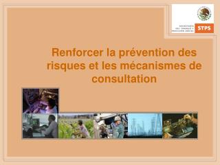 Renforcer la prévention des risques et les mécanismes de consultation