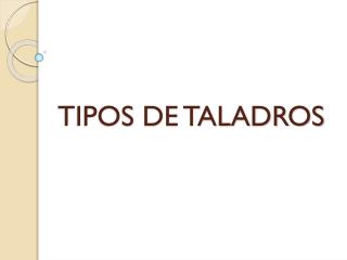 TIPOS DE TALADROS