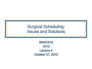 Surgical Scheduling: Issues and Solutions