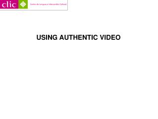 USING AUTHENTIC VIDEO