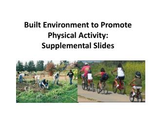 Built Environment to Promote Physical Activity: Supplemental Slides