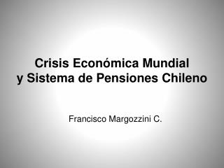 Crisis Económica Mundial y Sistema de Pensiones Chileno