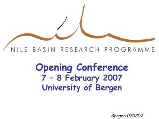 Opening Conference 7 – 8 February 2007 University of Bergen