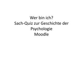 Wer bin ich? Sach-Quiz zur Geschichte der Psychologie Moodle