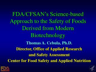 FDA/CFSAN’s Science-based Approach to the Safety of Foods Derived from Modern Biotechnology