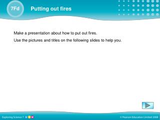 Make a presentation about how to put out fires.