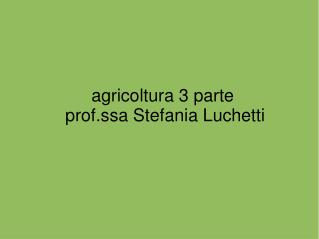 agricoltura 3 parte prof.ssa Stefania Luchetti