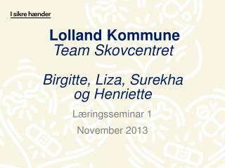 Lolland Kommune Team Skovcentret Birgitte, Liza, Surekha og Henriette