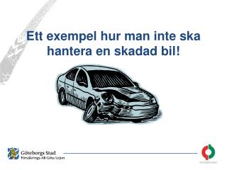 Ett exempel hur man inte ska hantera en skadad bil!