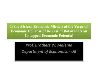 Prof. Brothers W. Malema Department of Economics - UB