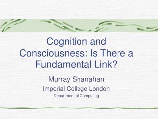 Cognition and Consciousness: Is There a Fundamental Link?