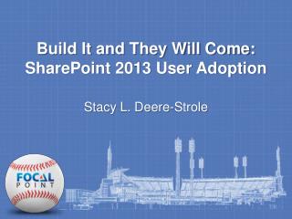 Build It and They Will Come: SharePoint 2013 User Adoption