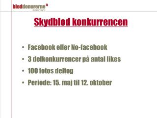Skydblod konkurrencen Facebook eller No-facebook 3 delkonkurrencer på antal likes 100 fotos deltog