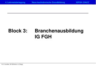 Block 3: 	Branchenausbildung 			IG FGH