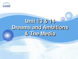 Unit 13 &amp; 14 Dreams and Ambitions &amp; The Media