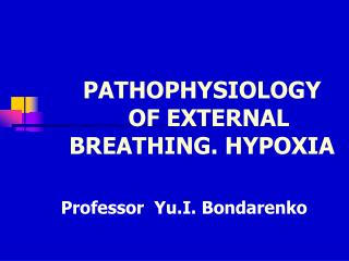 PATHOPHYSIOLOGY OF EXTERNAL BREATHING. HYPOXIA