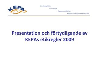 Presentation och förtydligande av KEPAs etikregler 2009