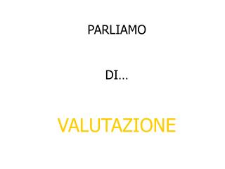 PARLIAMO DI… VALUTAZIONE