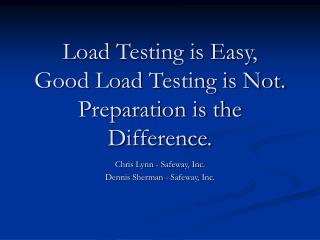 Load Testing is Easy, Good Load Testing is Not. Preparation is the Difference.